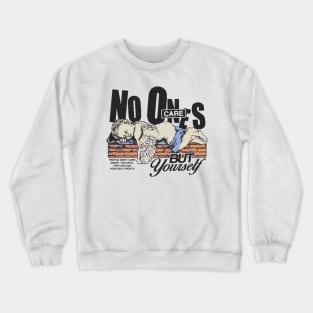 no one care Crewneck Sweatshirt